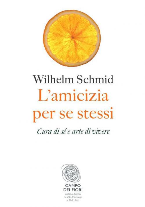 Cover of the book L'amicizia per se stessi by Wilhelm Schmid, Fazi Editore