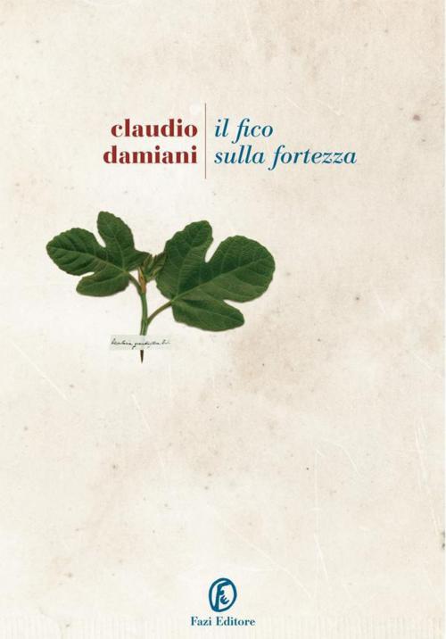 Cover of the book Il fico sulla fortezza by Claudio Damiani, Fazi Editore