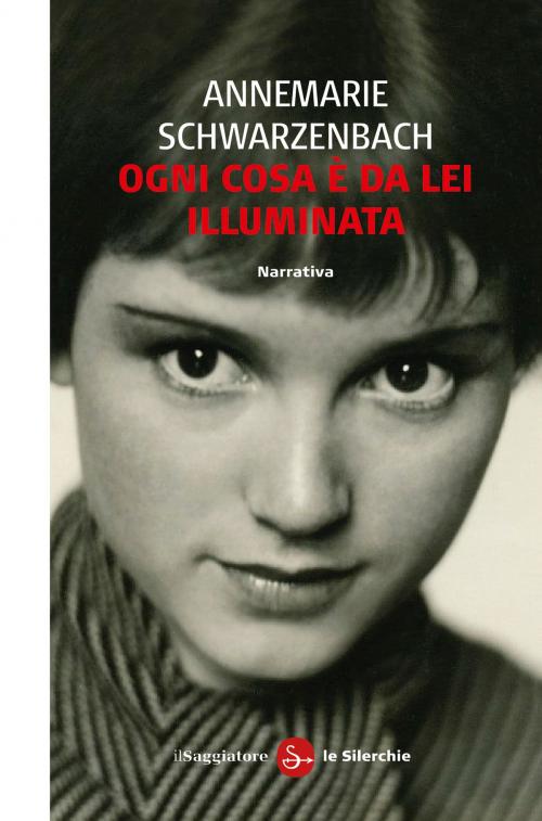 Cover of the book Ogni cosa è da lei illuminata by Annemarie Schwarzenbach, Il Saggiatore