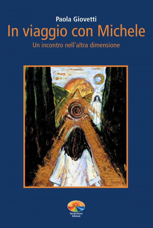 Cover of the book In viaggio con Michele. Un incontro nell'altra dimensione by Giovetti Paola, Verdechiaro