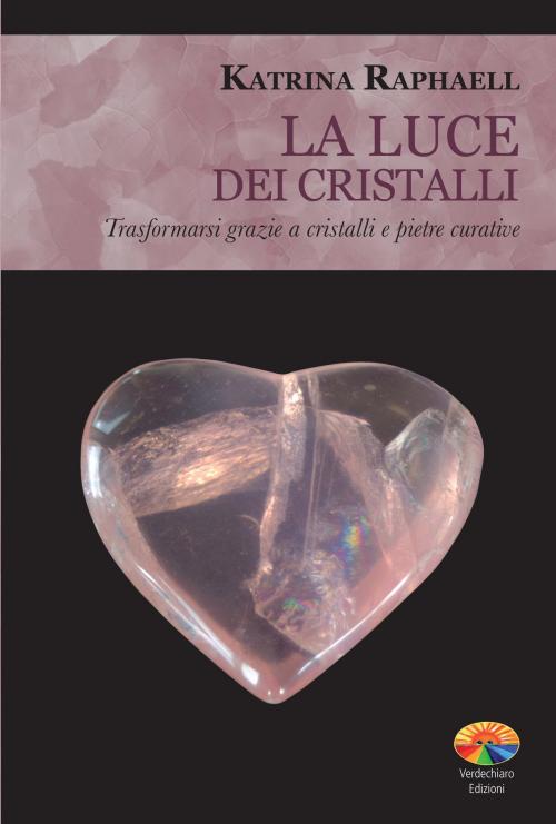 Cover of the book La luce dei cristalli by Katrina Raphaell, Verdechiaro