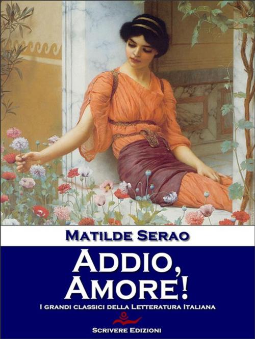 Cover of the book Addio, Amore! by Matilde Serao, Scrivere