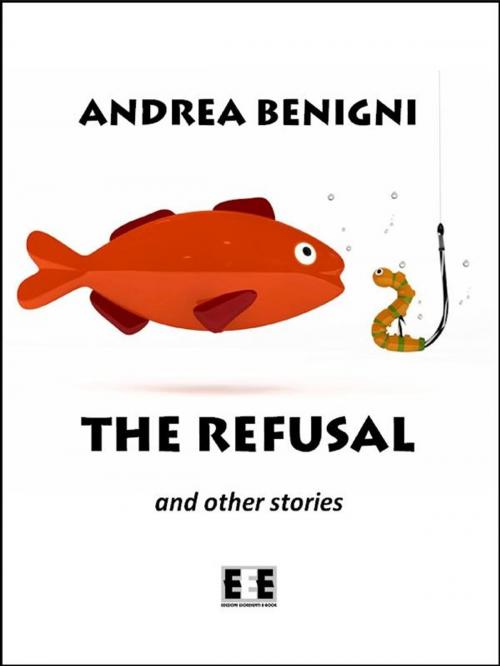 Cover of the book The refusal and other stories by Andrea Benigni, Edizioni Esordienti E-book