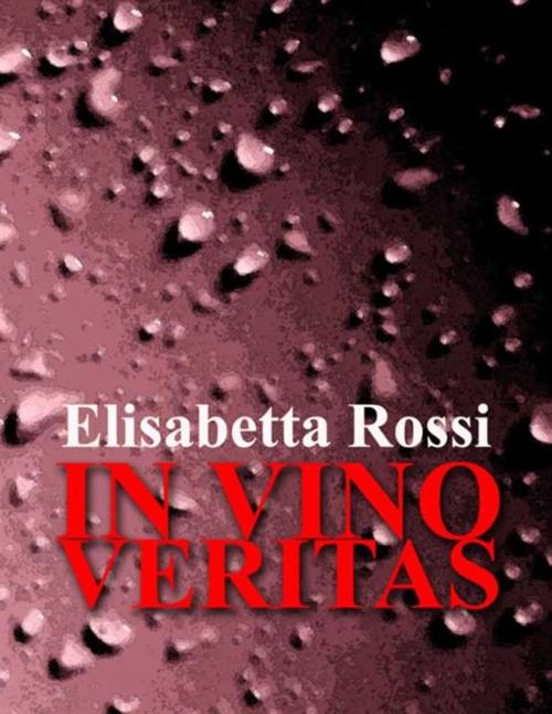 Cover of the book In vino veritas by Elisabetta Rossi, Elisabetta Rossi