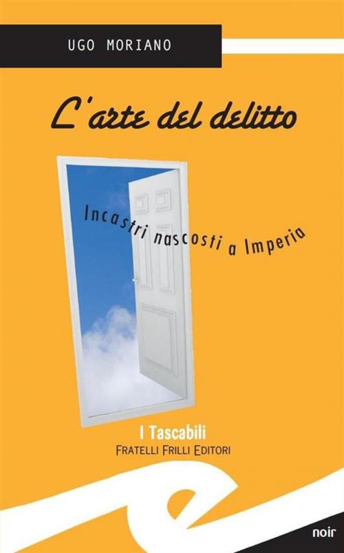 Cover of the book L'arte del delitto by Moriano Ugo, Fratelli Frilli Editori