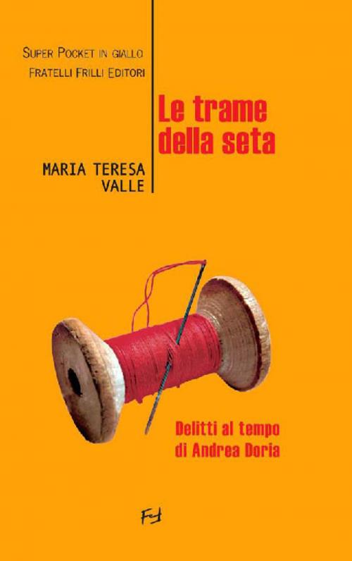 Cover of the book Le trame della seta by Valle Maria Teresa, Fratelli Frilli Editori