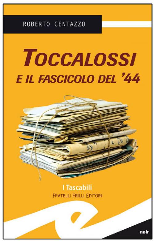 Cover of the book Toccalossi e il fascicolo del '44 by Centazzo Roberto, Fratelli Frilli Editori