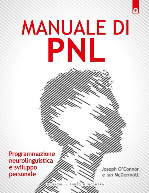 Cover of the book Manuale di PNL by Joseph O'Connor, Ian McDermott, Edizioni il Punto d'Incontro
