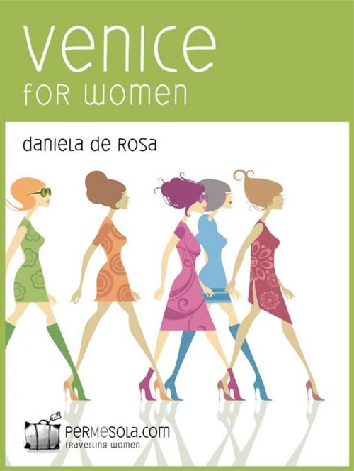 Cover of the book Venice for Women by Daniela de Rosa, Permesola