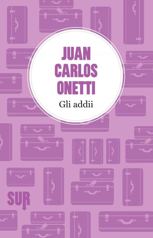 Cover of the book Gli addii by Juan Carlos Onetti, SUR