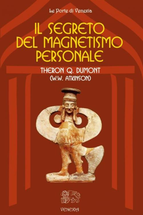 Cover of the book Il segreto del magnetismo personale by Theron Q. Dumont (William Walker Atkinson), Venexia