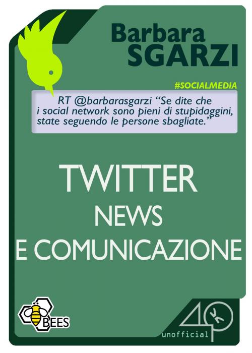Cover of the book Twitter, news e comunicazione by Barbara Sgarzi, 40K Unofficial