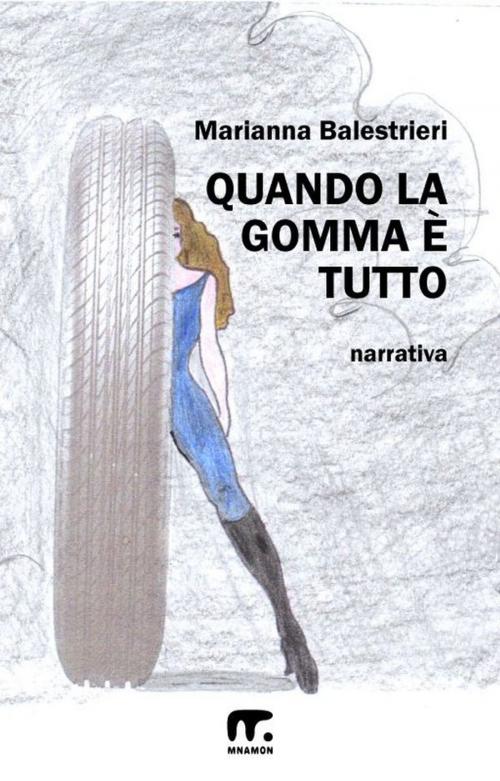Cover of the book Quando la gomma è tutto by Marianna Balestrieri, Mnamon
