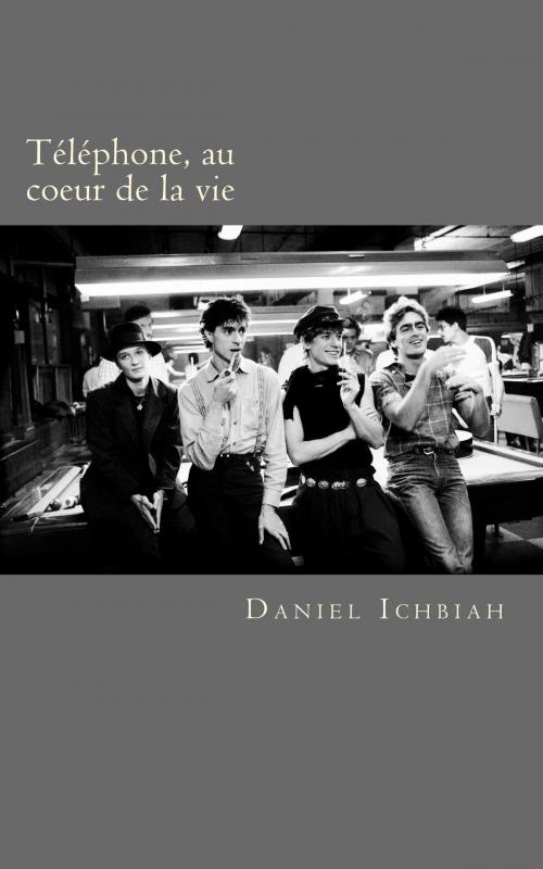Cover of the book Téléphone, au coeur de la vie by Daniel Ichbiah, Ichbiah
