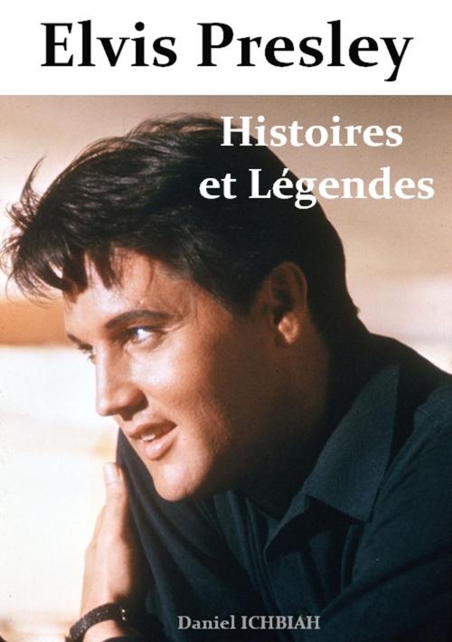Cover of the book Elvis Presley, Histoires & Légendes by Daniel Ichbiah, Ichbiah