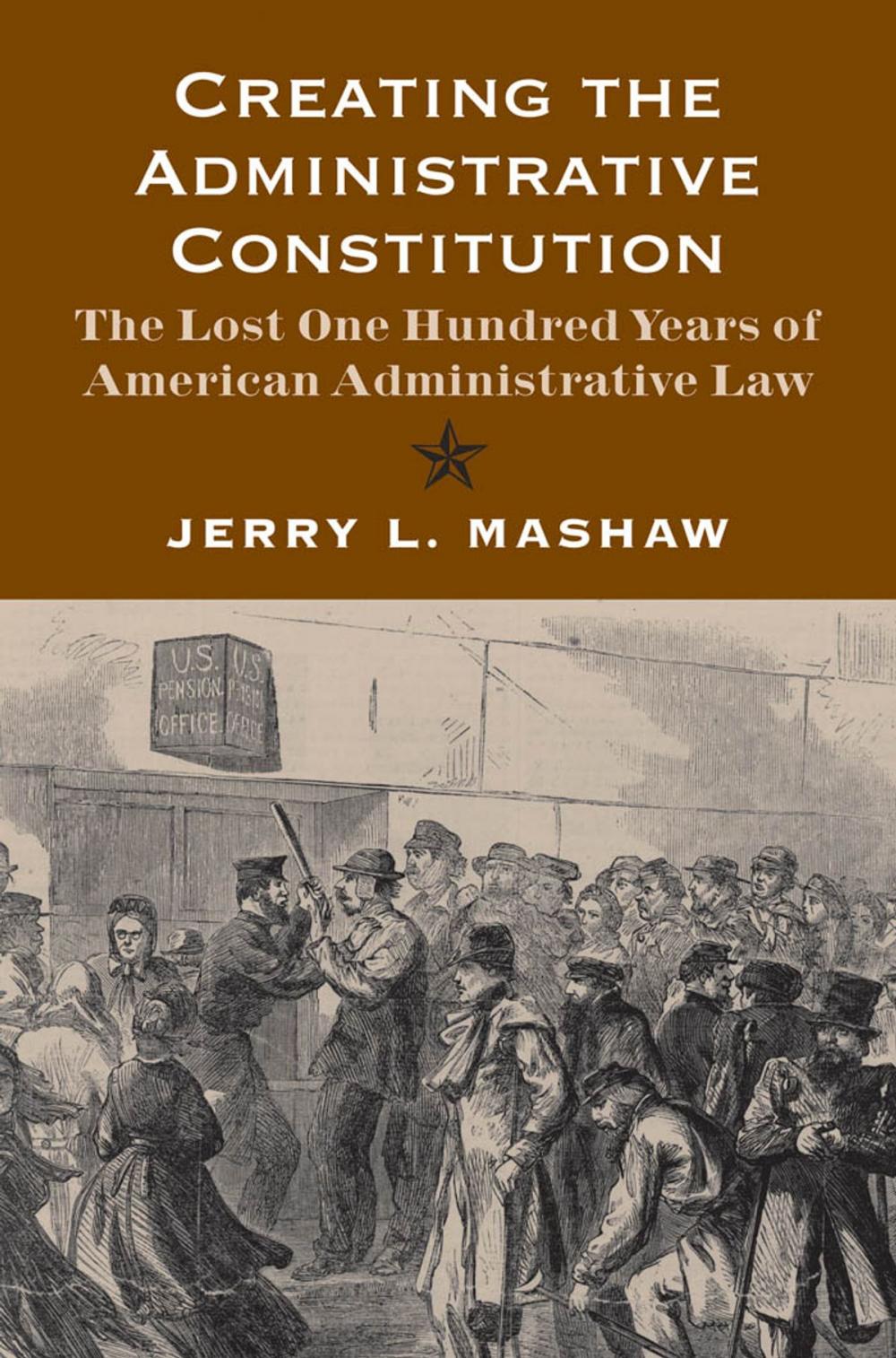 Big bigCover of Creating the Administrative Constitution: The Lost One Hundred Years of American Administrative Law