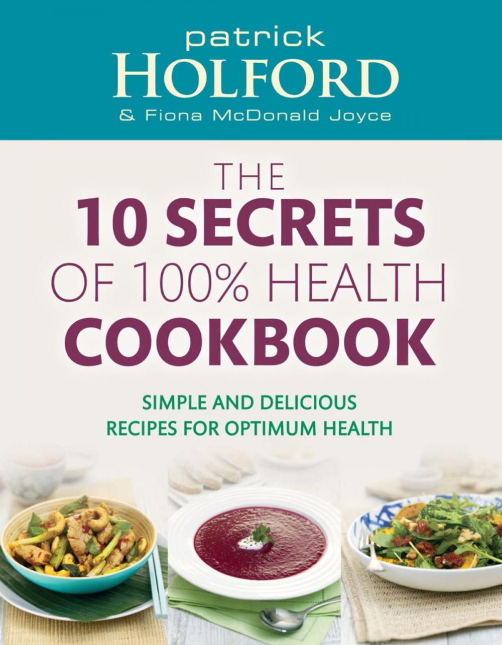Big bigCover of The 10 Secrets Of 100% Health Cookbook