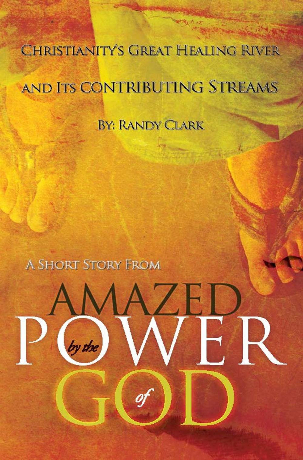 Big bigCover of Christianity's Great Healing River and Its Contributing Streams: A Short Story from "Amazed by the Power of God"