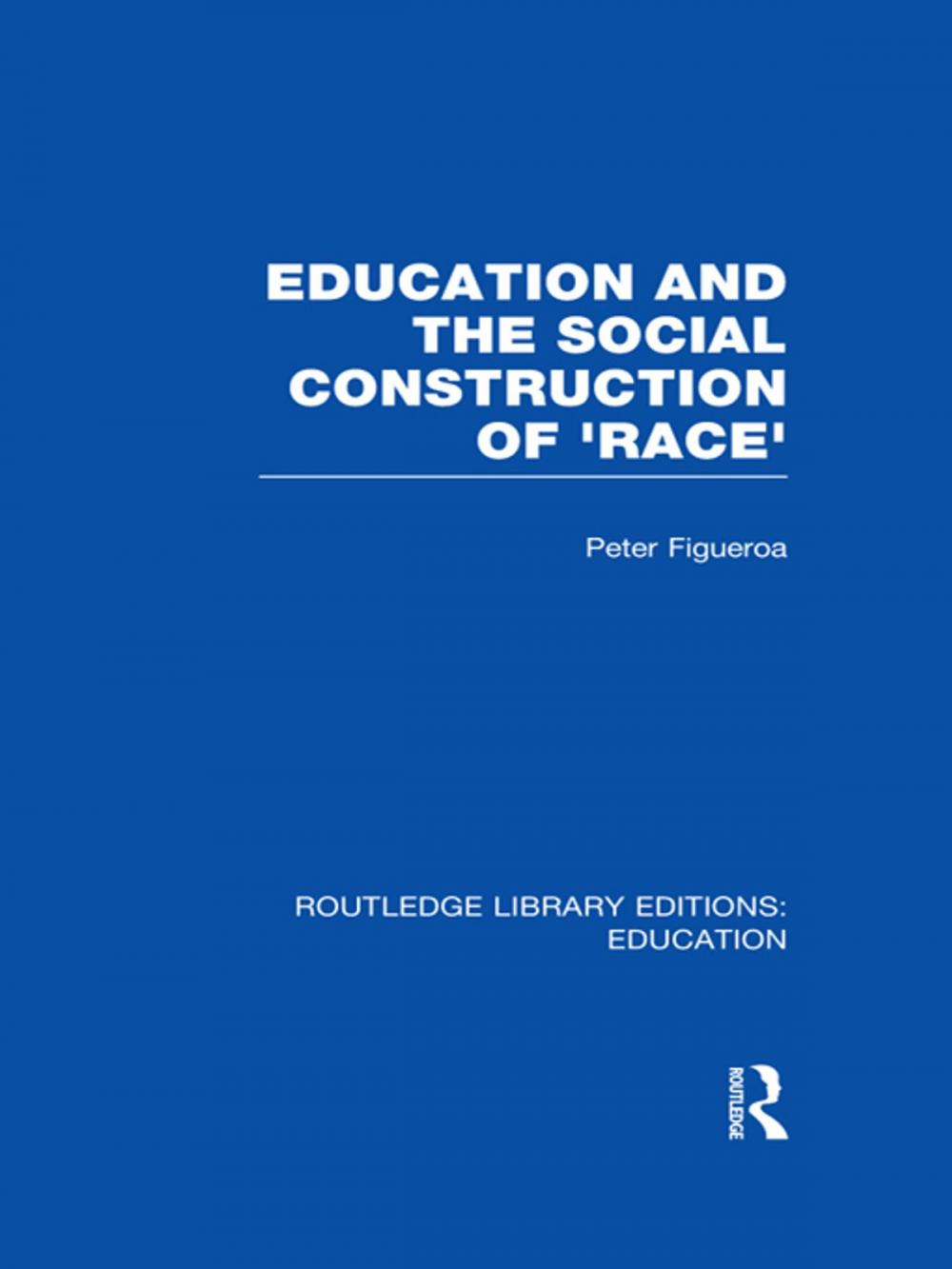 Big bigCover of Education and the Social Construction of 'Race' (RLE Edu J)