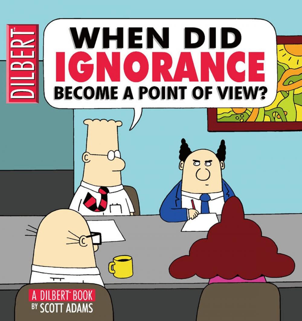 Big bigCover of When Did Ignorance Become a Point of View: A Dilbert Book