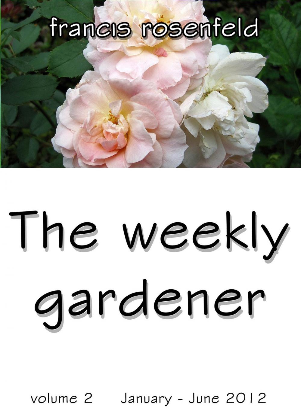 Big bigCover of The Weekly Gardener Volume 2 January-June 2012