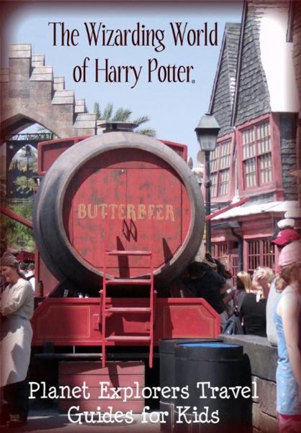 Big bigCover of The Unofficial Guide to The Wizarding World of Harry Potter: A Planet Explorers Travel Guide for Kids