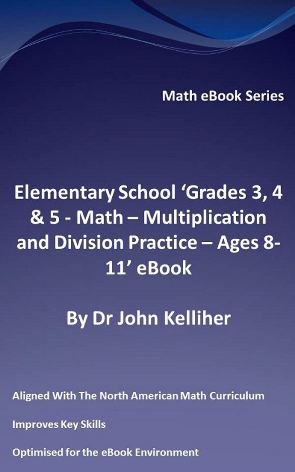 Big bigCover of Elementary School ‘Grades 3, 4 & 5: Math – Multiplication and Division Practice - Ages 8-11’ eBook