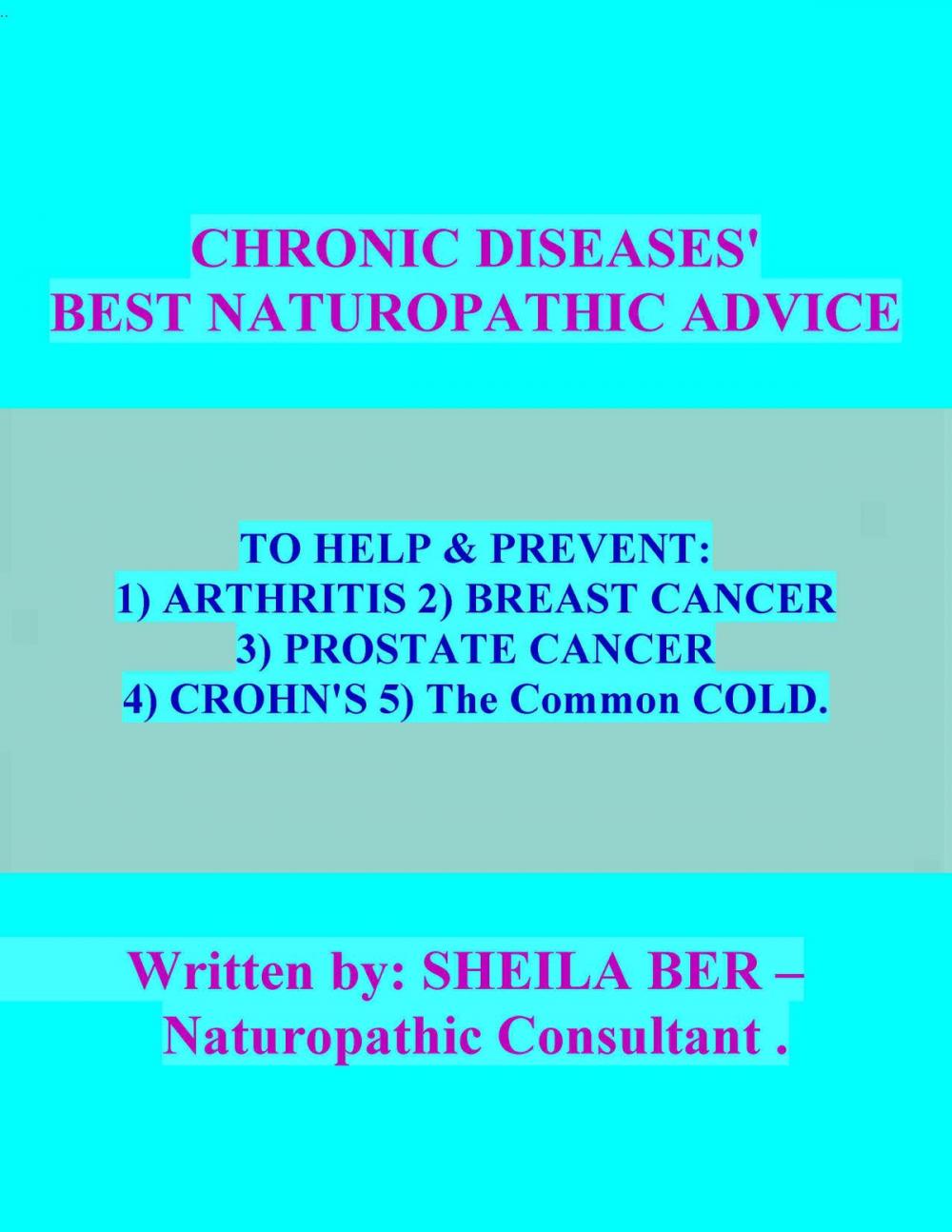 Big bigCover of CHRONIC DISEASES: BEST NATUROPATHIC ADVICE. Written by SHEILA BER
