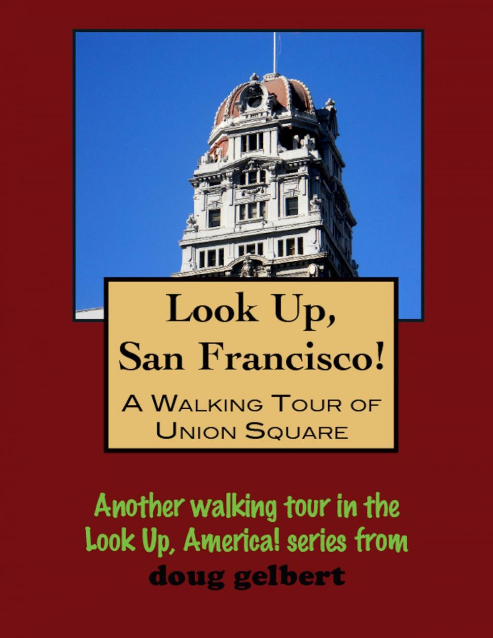 Big bigCover of Look Up, San Francisco! A Walking Tour of Union Square