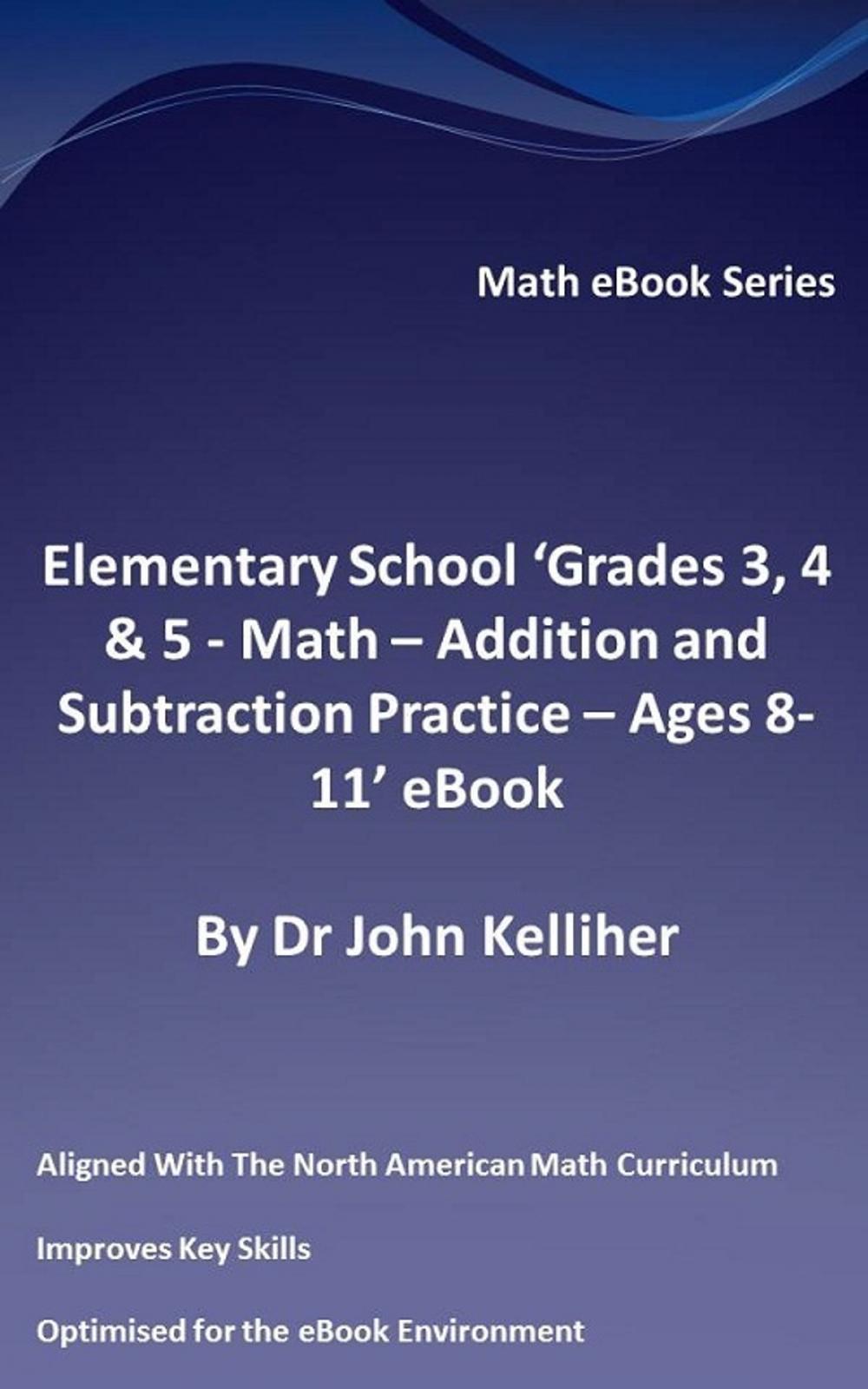 Big bigCover of Elementary School ‘Grades 3, 4 & 5: Math – Addition and Subtraction Practice - Ages 8-11’ eBook