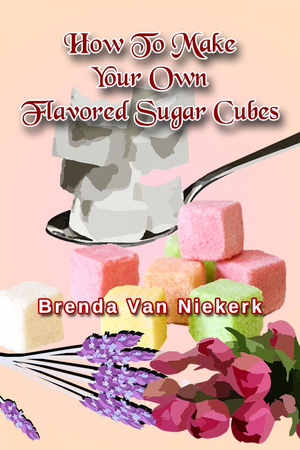 Big bigCover of How To Make Your Own Flavored Sugar Cubes