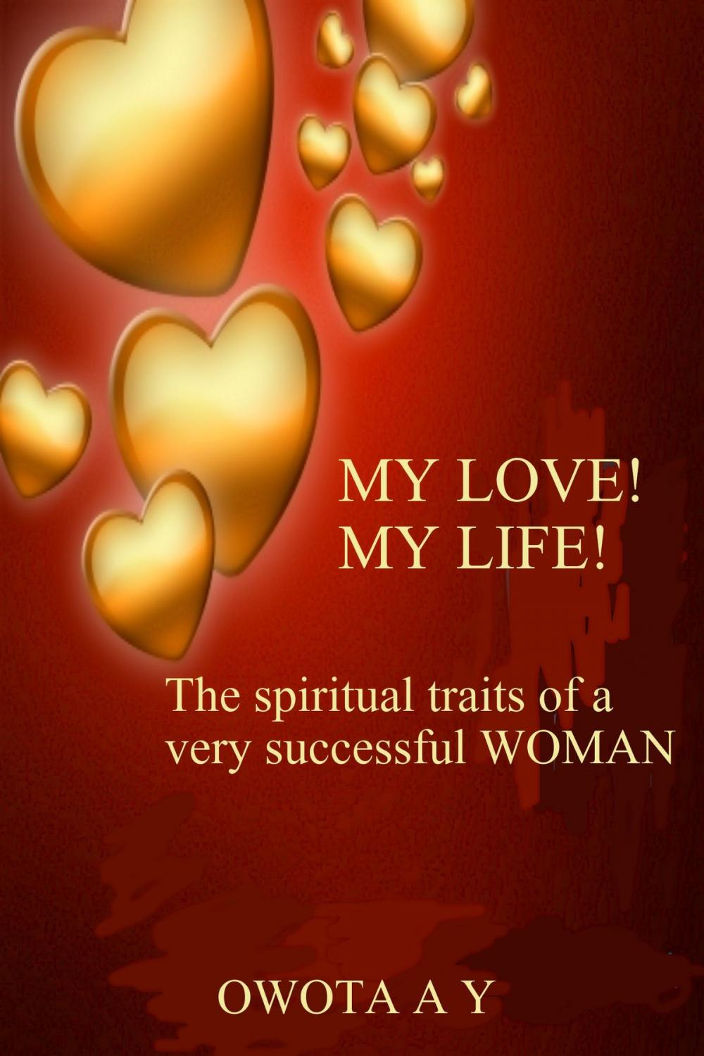Big bigCover of My Love! My Life! 'The spiritual traits of a very successful woman'