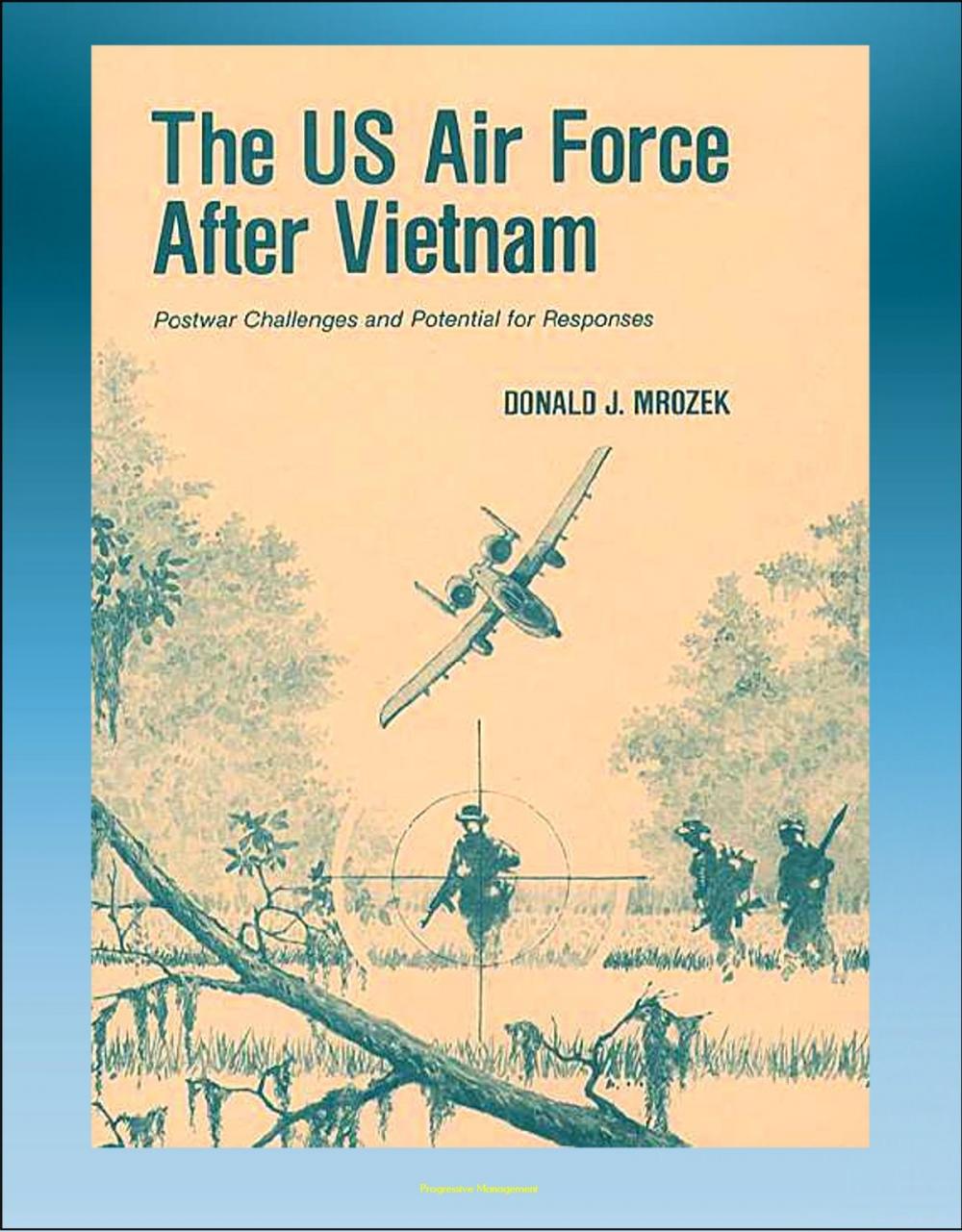 Big bigCover of The U.S. Air Force After Vietnam: Postwar Challenges and Potential for Responses - Vietnam in History, Interpreting Vietnam, Post-Vietnam Events and Public Discourse, Congress