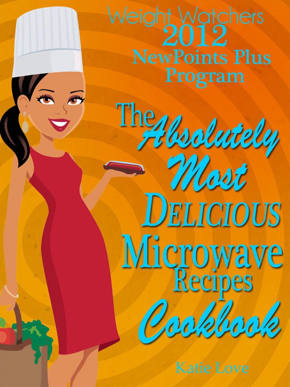 Big bigCover of Weight Watchers 2012 New Points Plus Program The Absolutely Most Delicious Microwave Recipes Cookbook
