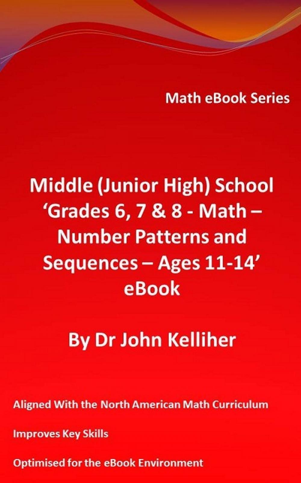 Big bigCover of Middle (Junior High) School ‘Grades 6, 7 & 8 - Math – Number Patterns and Sequences - Ages 11-14’ eBook