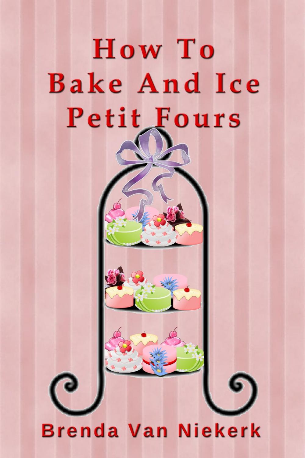 Big bigCover of How To Bake And Ice Petit Fours