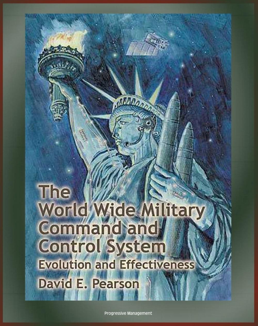 Big bigCover of The World Wide Military Command and Control System (WWMCCS): Evolution and Effectiveness