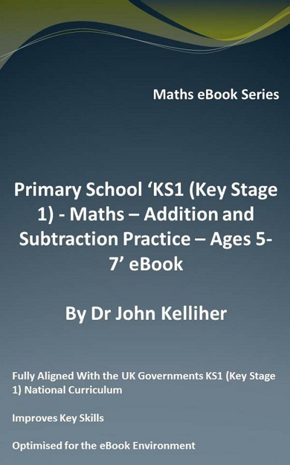 Big bigCover of Primary School ‘KS1 (Key Stage 1) - Maths – Addition and Subtraction Practice – Ages 5-7’ eBook
