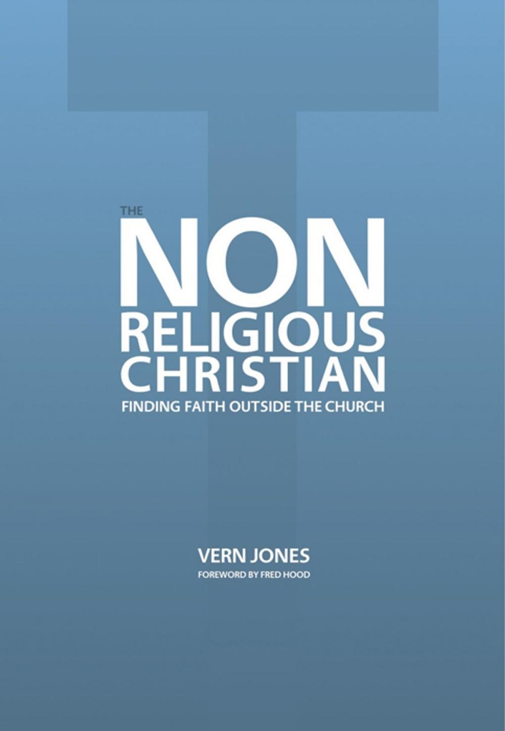 Big bigCover of The Non-Religious Christian: Finding Faith Outside the Church