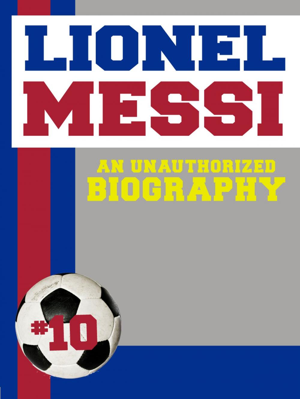 Big bigCover of Lionel Messi: An Unauthorized Biography