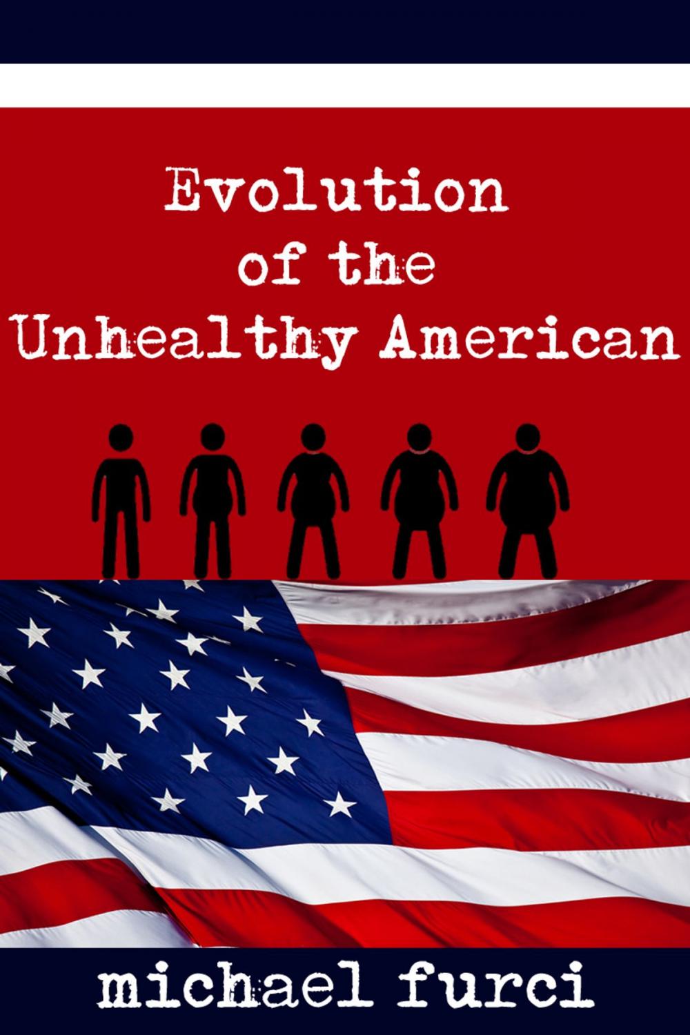 Big bigCover of Evolution of the Unhealthy American