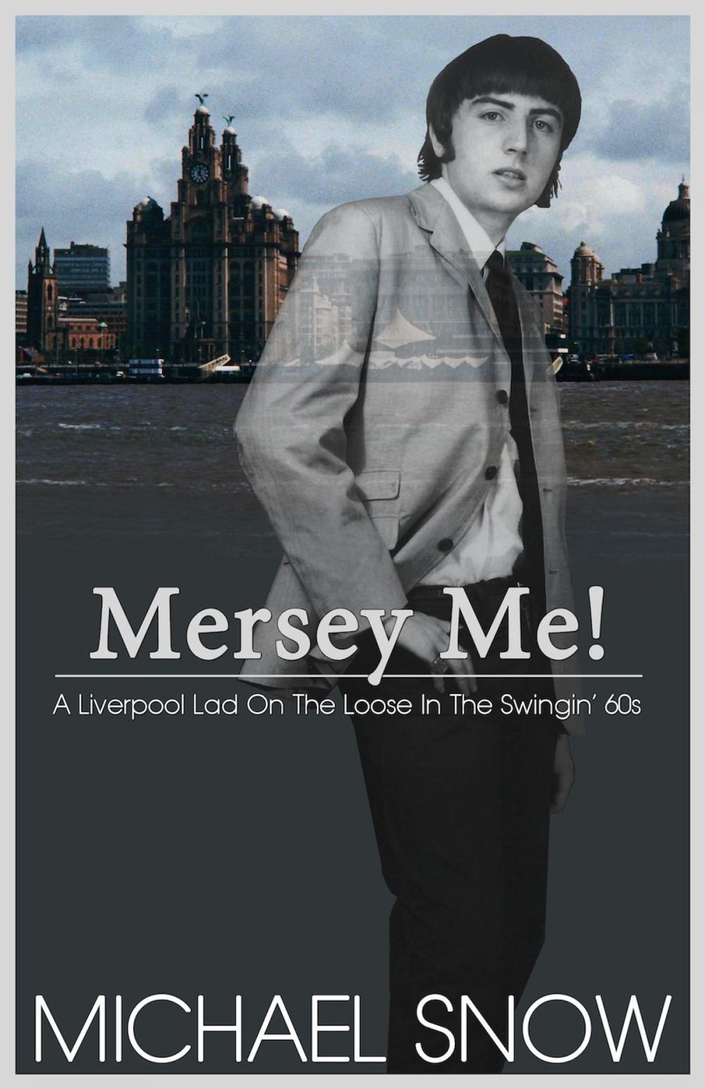 Big bigCover of Mersey Me! A Liverpool Lad On The Loose In The Swingin' 60s