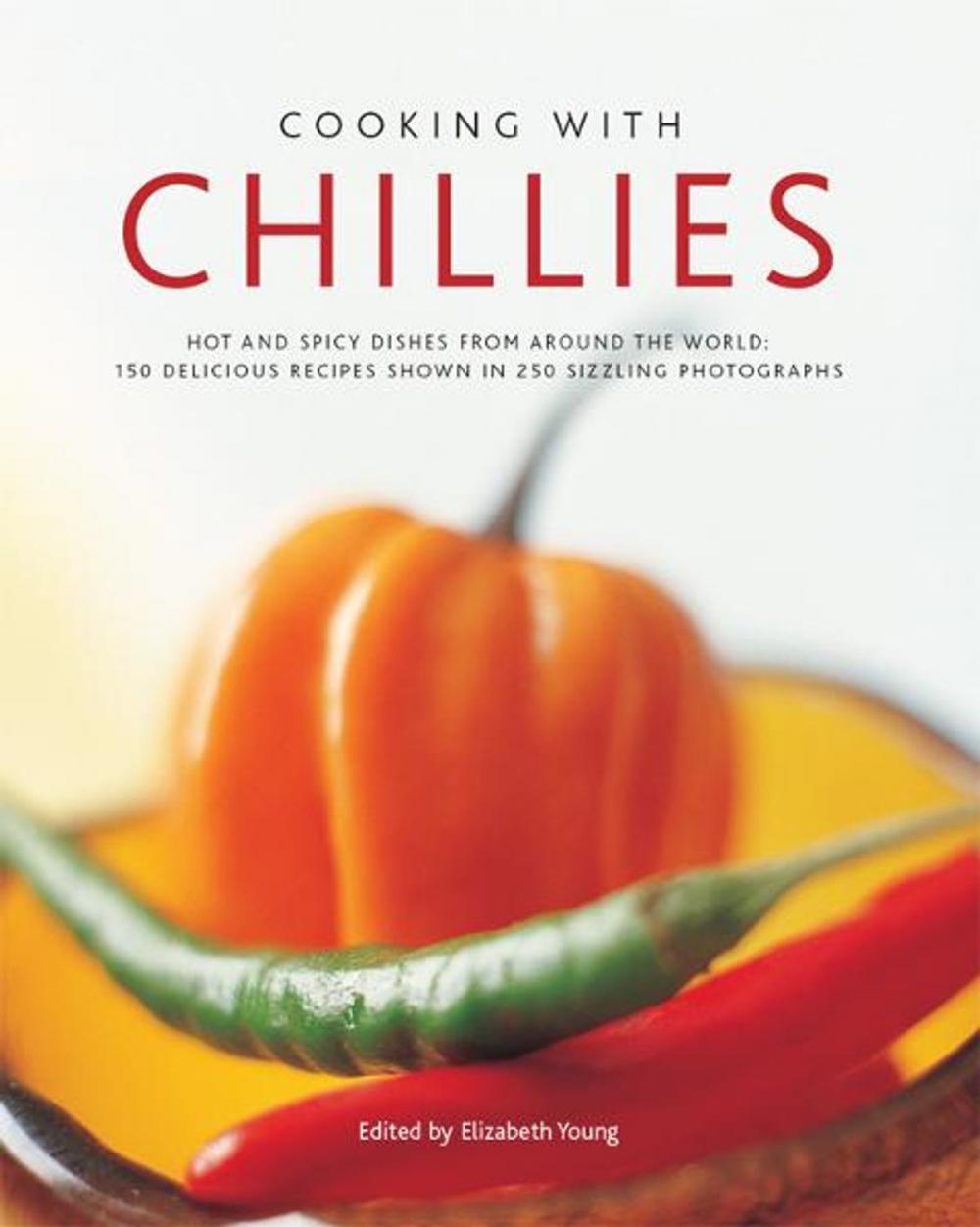Big bigCover of Cooking with Chillies:150 Delicious Recipes Shown in 250 Sizzling Photographs