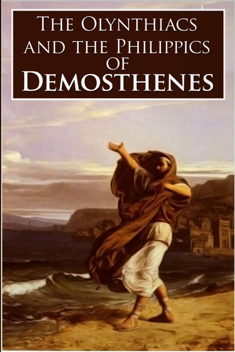 Big bigCover of The Olynthiacs and the Philippics of Demosthenes