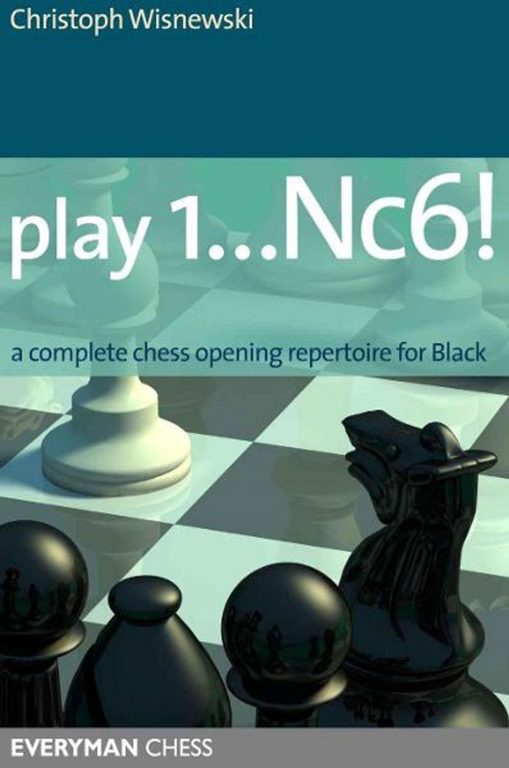 Big bigCover of Play 1…Nc6!: A complete chess opening repertoire for Black