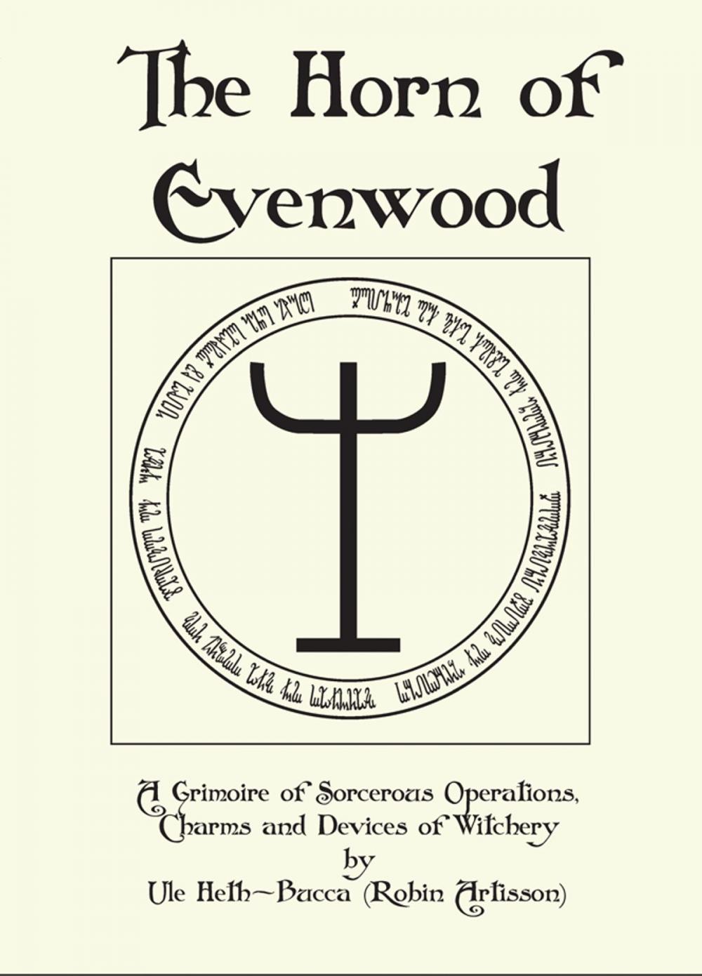 Big bigCover of The Horn of Evenwood A Grimoire of Sorcerous Operations, Charms, and Devices of Witchery