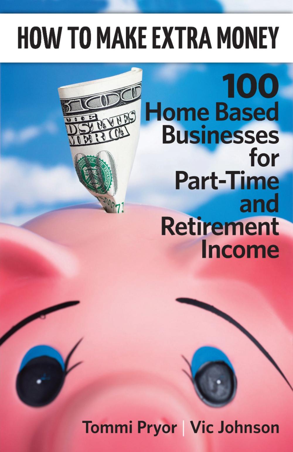 Big bigCover of How To Make Extra Money: 100 Perfect Businesses for Part-Time and Retirement Income