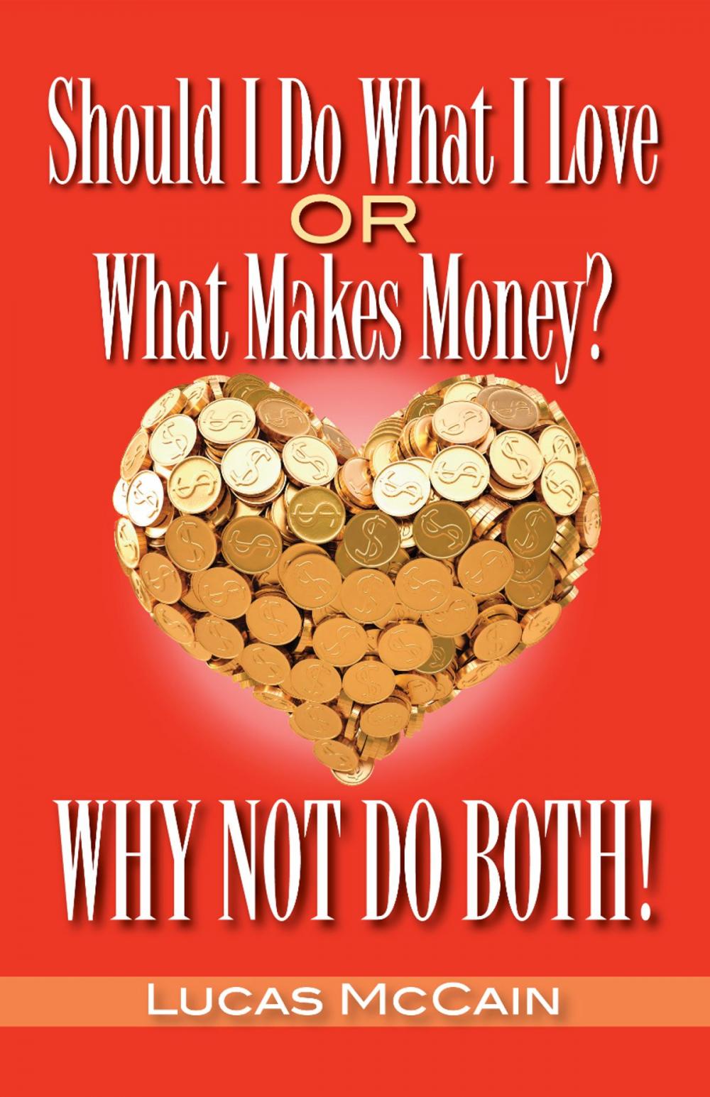 Big bigCover of Should I Do What I Love Or What Makes Money? Why Not Do Both!