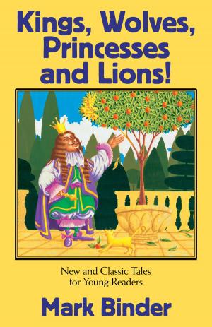 Cover of the book Kings, Wolves, Princesses and Lions by Mark Binder