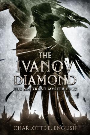 Cover of the book The Ivanov Diamond by Charlotte E. English